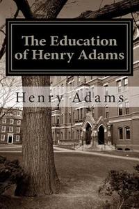 The Education of Henry Adams di Henry Adams edito da READACLASSIC COM
