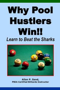 Why Pool Hustlers Win: Learn to Beat the Sharks di Allan P. Sand edito da Billiard Gods Productions