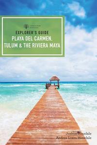 Explorer's Guide Playa del Carmen, Tulum & the Riviera Maya di Joshua Eden Hinsdale edito da COUNTRYMAN PR