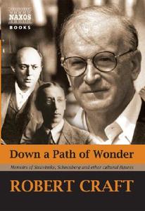 Down a Path of Wonder: Memoirs of Stravinsky, Schoenberg and Other Cultural Figures di Robert Craft edito da NAXOS AUDIO BOOKS