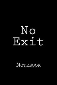 No Exit: Notebook, 150 Lined Pages, Softcover, 6" X 9" di Wild Pages Press edito da Createspace Independent Publishing Platform