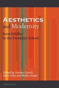 Aesthetics and Modernity from Schiller to the Frankfurt School edito da Lang, Peter