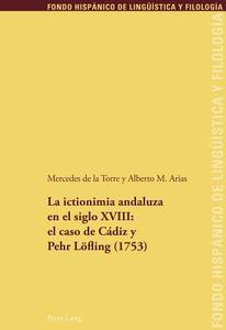 La ictionimia andaluza en el siglo XVIII: el caso de Cádiz y Pehr Löfling (1753) di Mercedes de la Torre, Alberto M. Arias edito da Lang, Peter