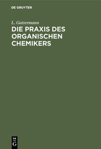 Die Praxis des organischen Chemikers di L. Gattermann edito da De Gruyter