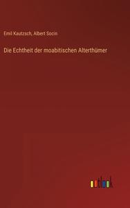 Die Echtheit der moabitischen Alterthümer di Emil Kautzsch, Albert Socin edito da Outlook Verlag