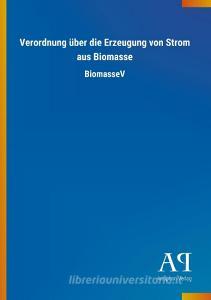 Verordnung über die Erzeugung von Strom aus Biomasse edito da Outlook Verlag