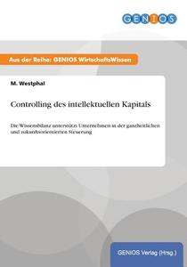 Controlling des intellektuellen Kapitals di M. Westphal edito da GBI-Genios Verlag