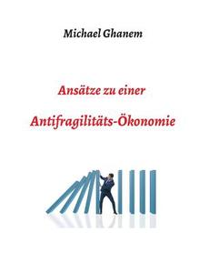 Ansatze Zu Einer Antifragilitatsokonomie di Michel Ghanem edito da Tredition Gmbh