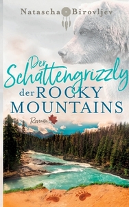 Der Schattengrizzly der Rocky Mountains di Natascha Birovljev edito da Books on Demand