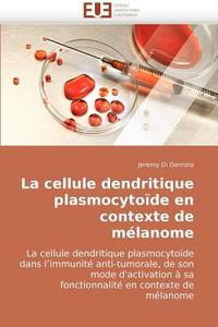 La cellule dendritique plasmocytoïde en contexte de mélanome di Jeremy Di Domizio edito da Editions universitaires europeennes EUE