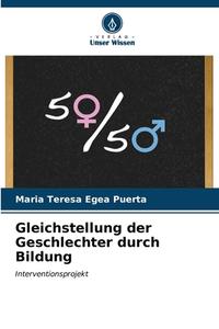 Gleichstellung der Geschlechter durch Bildung di Maria Teresa Egea Puerta edito da Verlag Unser Wissen