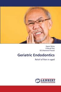 Geriatric Endodontics di Saloni Sinha, H Murali Rao, B. S. Keshava Prasad edito da LAP LAMBERT Academic Publishing