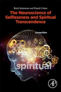 Neuroscience, Selflessness, and Spiritual Experience di Brick (Retired Professor Johnstone, Cohen edito da Elsevier Science & Technology