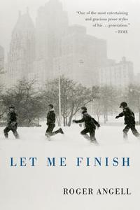 Let Me Finish di Roger Angell edito da HARVEST BOOKS
