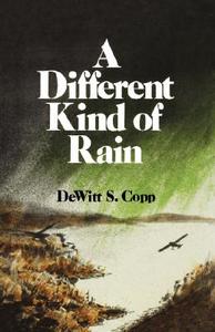 A Different Kind of Rain di DeWitt S. Copp edito da W W NORTON & CO