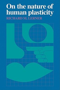 On the Nature of Human Plasticity di Richard M. Lerner edito da Cambridge University Press