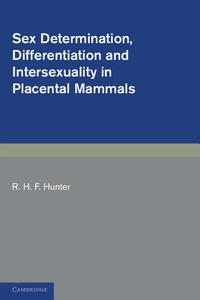 Sex Determination, Differentiation And Intersexuality In Placental Mammals di R. H. F. Hunter edito da Cambridge University Press