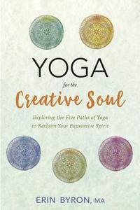 Yoga for the Creative Soul di Erin Byron edito da Llewellyn Publications,U.S.