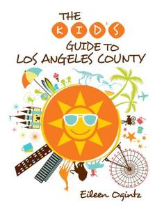 Kid's Guide to Los Angeles County di Eileen Ogintz edito da Rowman & Littlefield