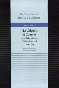 The Calculus of Consent: Logical Foundations of Constitutional Democracy di James M. Buchanan, Gordon Tullock edito da LIBERTY FUND INC
