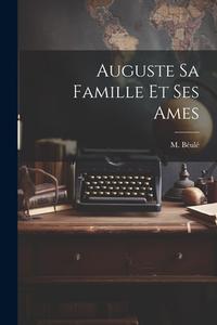 Auguste sa Famille et ses Ames di M. Béulé edito da LEGARE STREET PR