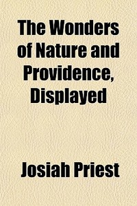 The Wonders Of Nature And Providence, Displayed di Josiah Priest edito da General Books Llc