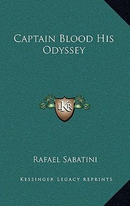 Captain Blood His Odyssey di Rafael Sabatini edito da Kessinger Publishing