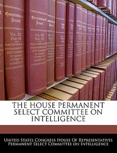 The House Permanent Select Committee On Intelligence edito da Bibliogov