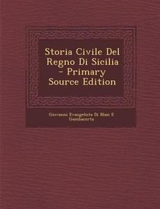 Storia Civile del Regno Di Sicilia di Giovanni Evangelista Di Blas Gambacorta edito da Nabu Press