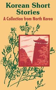 Korean Short Stories: A Collection from North Korea di Hui Gun Pyon edito da INTL LAW & TAXATION PUBL