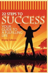 22 Steps to Success di Krysta Gibson edito da Lulu.com