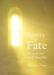 Sisters Of Fate di Michael Thomas Hudgens edito da Cambridge Scholars Publishing