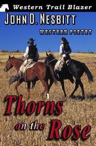 Thorns on the Rose: Western Poetry di John D. Nesbitt edito da Createspace