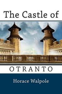 The Castle of Otranto di Horace Walpole edito da Createspace
