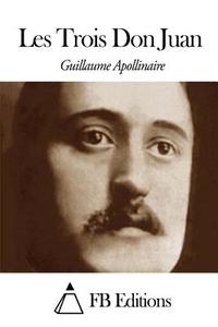 Les Trois Don Juan di Guillaume Apollinaire edito da Createspace