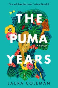 The Puma Years: A Memoir of Love and Transformation in the Bolivian Jungle di Laura Coleman edito da LITTLE A