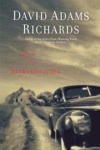 River of the Brokenhearted di David Adams Richards edito da Arcade Publishing