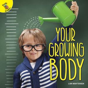 Your Growing Body di Lori Mortensen edito da READY READERS