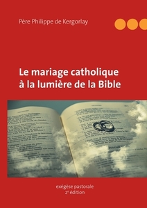 Le mariage catholique à la lumière de la Bible di Philippe de Kergorlay edito da Books on Demand