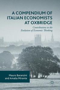A Compendium of Italian Economists at Oxbridge di Mauro Baranzini, Amalia Mirante edito da Springer-Verlag GmbH