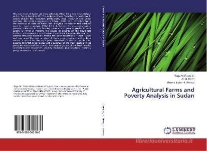 Agricultural Farms and Poverty Analysis in Sudan di Raga M. Elzaki Ali, Ali M. Eissa, Shams Eldein H. Ahmed edito da LAP Lambert Academic Publishing