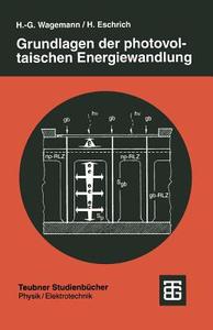 Grundlagen der photovoltaischen Energiewandlung di Heinz Eschrich edito da Vieweg+Teubner Verlag