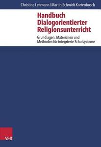 Handbuch Dialogorientierter Religionsunterricht di Christine Lehmann, Martin Schmidt-Kortenbusch edito da Vandenhoeck + Ruprecht