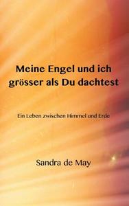 Meine Engel Und Ich Grosser Als Du Dachtest di Sandra De May edito da Books On Demand