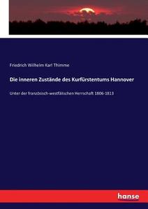 Die inneren Zustände des Kurfürstentums Hannover di Friedrich Wilhelm Karl Thimme edito da hansebooks