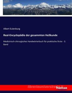 Real-Encyclopädie der gesammten Heilkunde di Albert Eulenburg edito da hansebooks