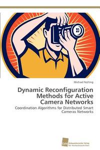 Dynamic Reconfiguration Methods for Active Camera Networks di Michael Nolting edito da Südwestdeutscher Verlag für Hochschulschriften AG  Co. KG