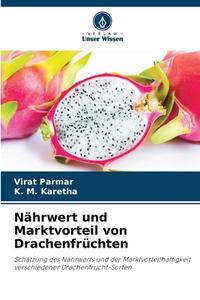 Nährwert und Marktvorteil von Drachenfrüchten di Virat Parmar, K. M. Karetha edito da Verlag Unser Wissen