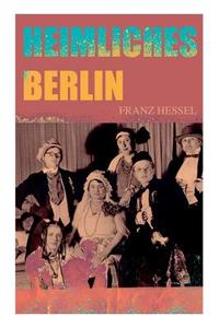 Heimliches Berlin di Franz Hessel edito da E-artnow