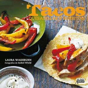 Tacos, Quesadillas y Burritos di Laura Washburn edito da El Pais - Aguilar
